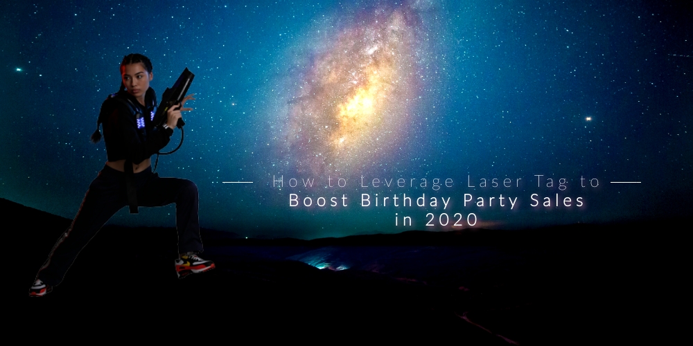 How to Leverage Laser Tag to Boost Birthday Party Sales in 2020
